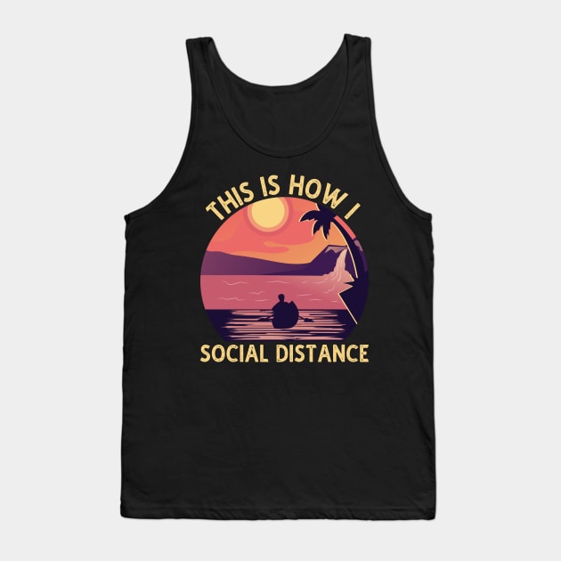 Kayaking This is How I Social Distance Lake Kayaking Gift Tank Top by DragonTees